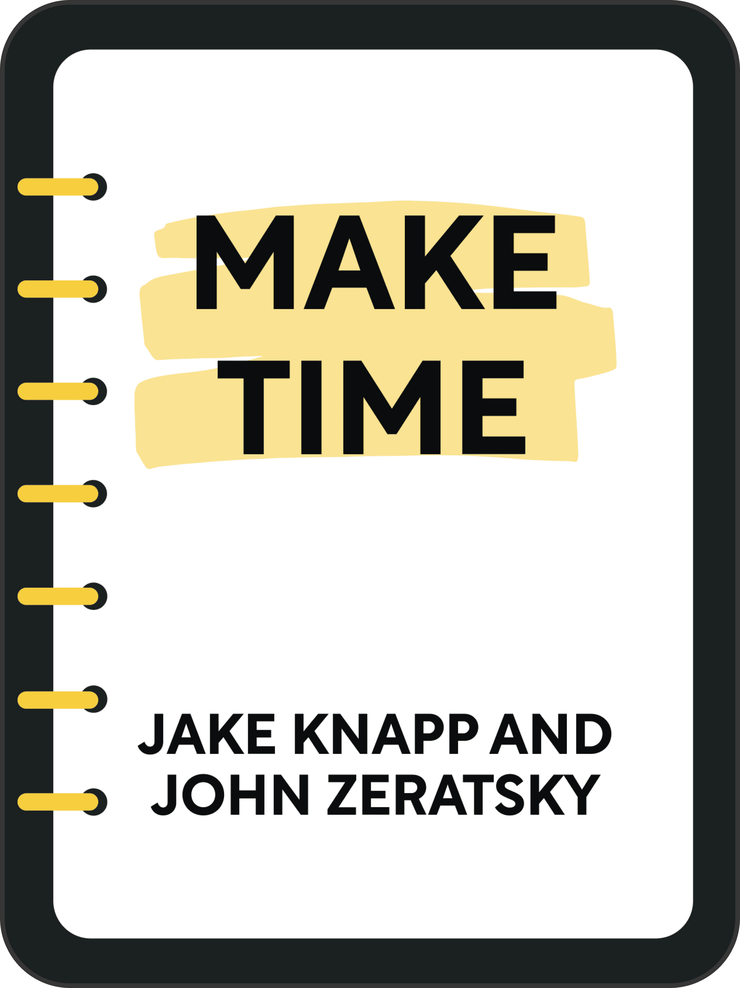 Make Time by Jake Knapp and John Zeratsky